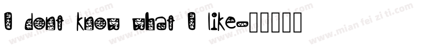 I dont know what I like字体转换